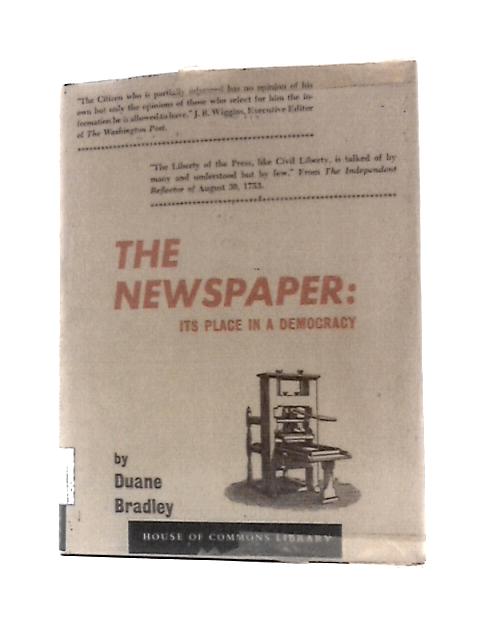 The Newspaper : Its Place in a Democracy (Journalism, History of the Press, Democracy) By Duane Bradley