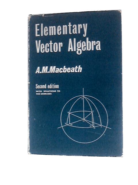 Elementary Vector Algebra By A. M. Macbeath