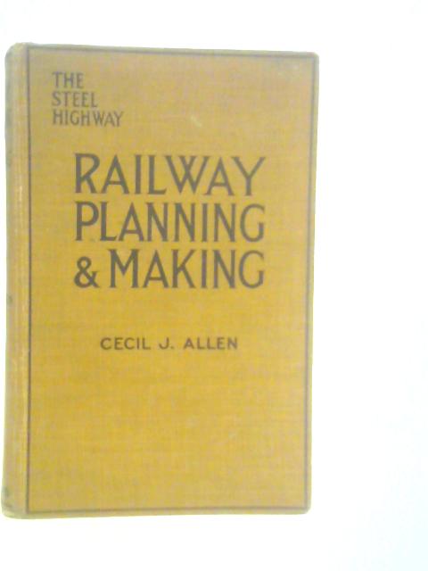 Railway Planning and Making par Cecil J.Allen