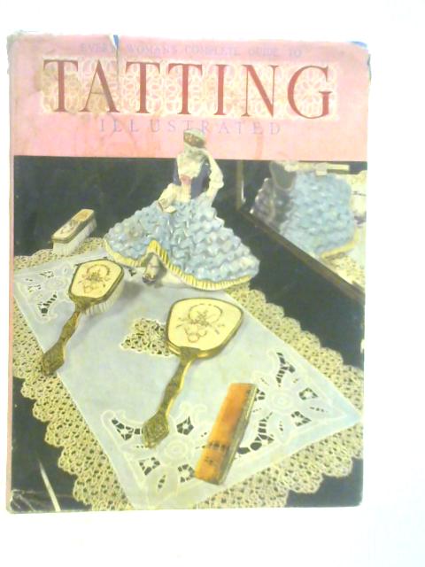 Every Woman's Complete Guide to Tatting: Illustrated von Norma Benporath