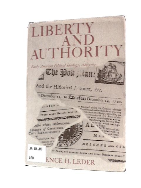 Liberty and Authority. Early American Political Ideology, 1689-1763 By Lawrence H. Leder