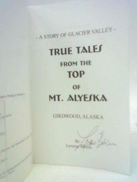 A Story of Glacier Valley: True Tales from the Top of Mt. Alyeska, Girdwood, Alaska By Loverne Bercee