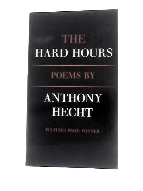 The Hard Hours By Anthony Hecht