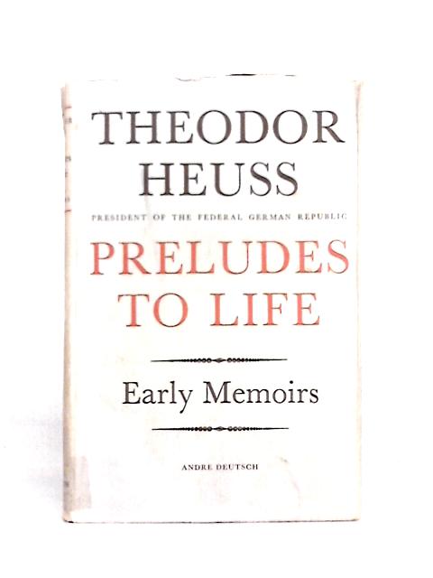 Preludes to Life By Theodor Heuss