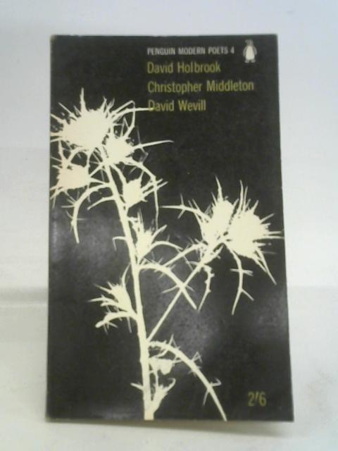 Penguin Modern Poets 4. David Holbrook. Christopher Middleton. David Wevill By Holbrook, Middleton, Wevil.