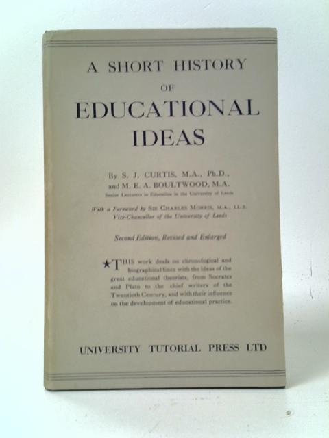 A Short History of Educational Ideas By S.J. Curtis and M. E. A. Boultwood
