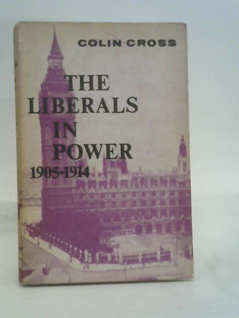 The Liberals in power (1905-1914) By Colin Cross