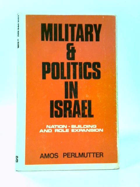 Military and Politics in Israel von Amos Perlmutter