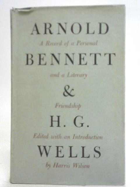 Arnold Bennett and H.G. Wells By H. Wilson