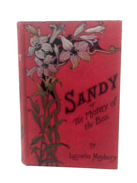 Sandy, or The Mystery of the Box By Lucretia Maybury