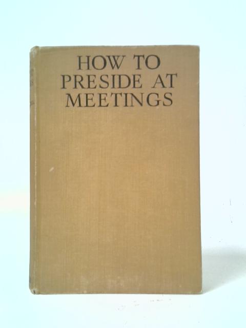 How to Preside at Meetings von S. Currie