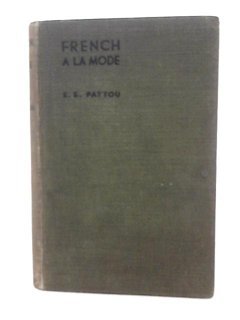 French a La Mode: the Right Things to Say and Do in France By E E Pattou