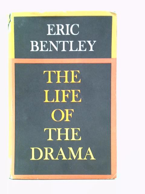 The Life of the Drama By Eric Bentley