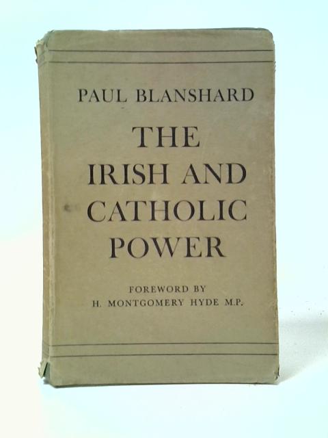 The Irish and Catholic Power: An American Interpretation By Paul Blanshard