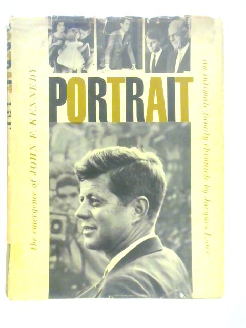 Portrait. The Emergence of John F.Kennedy By Jacques Lowe