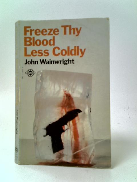 Freeze Thy Blood Less Coldly von John Wainwright