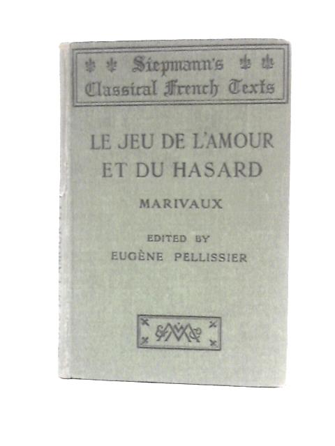 Le Jeu De L'Amour et Du Hasard By Eugene Pellissier (Ed.)