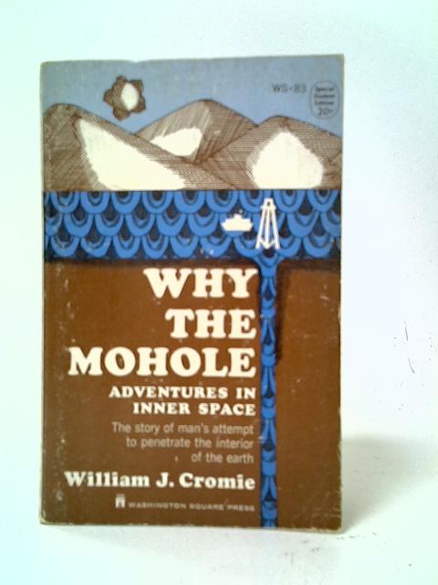 Why the Mohole: Adventures in Inner Space By William J Cromie