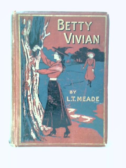 Betty Vivian: a Story of Haddo Court School By L. T. Meade