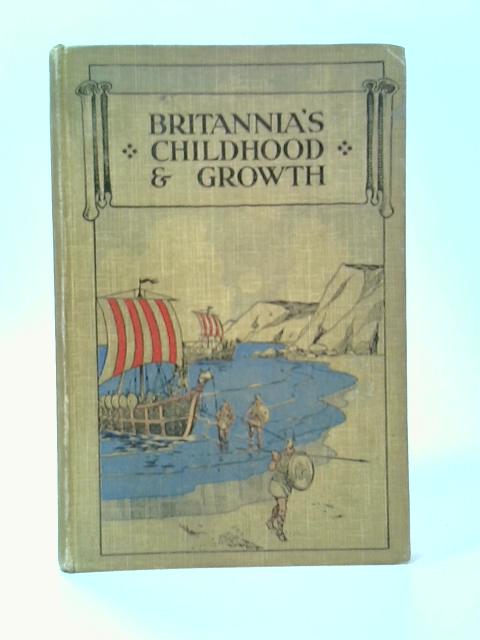 Britannia's Childhood & Growth By A. J. Berry