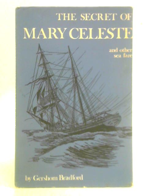 The Secret of "Mary Celeste" and Other Sea Fare von Gershom Bradford