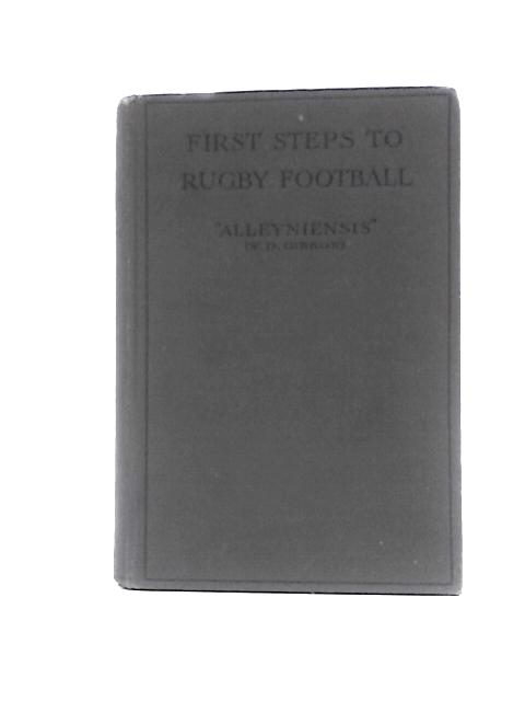 First Steps To Rugby Football By Alleyniensis (W.D.Gibbon)