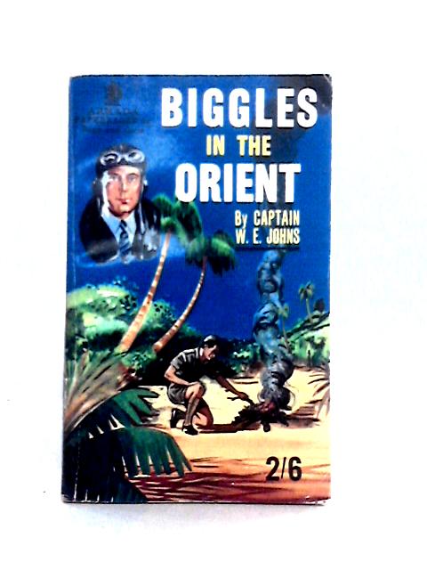 Biggles in the Orient von Captain W. E. Johns