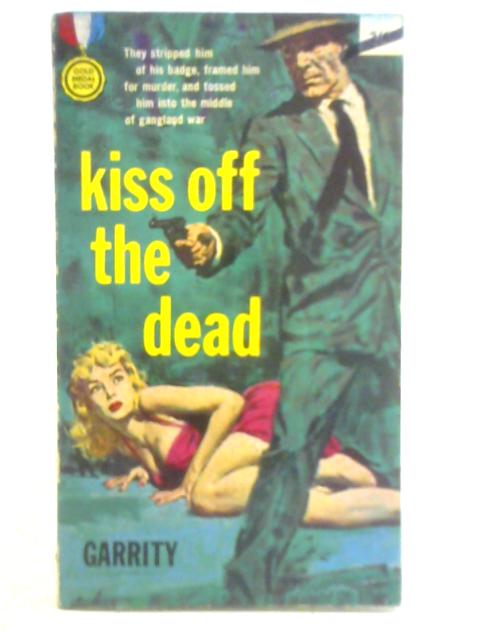 Kiss Off the Dead By Garrity