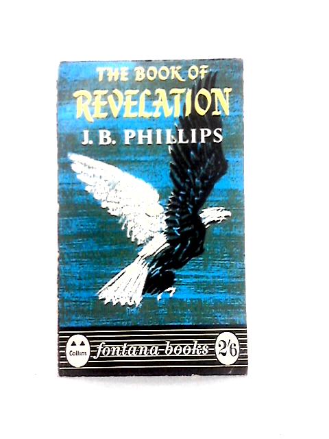 The Book of Revelation - a New Translation of the Apocalypse By J. B. Phillips