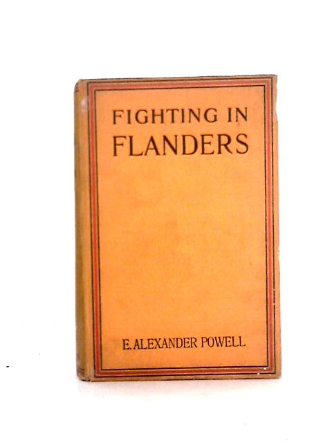 Fighting in Flanders von E. Alexander Powell (Edward Alexander)