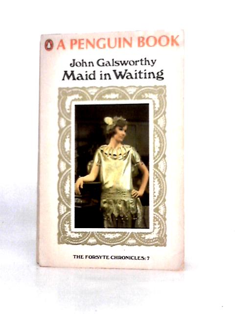 Maid in Waiting: the Forsyte Chronicles 7. By John Galsworthy