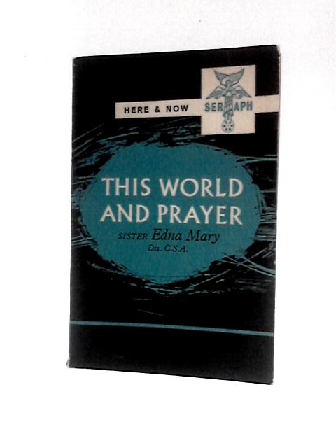 This World and Prayer (Seraph Books, Here and Now Series) By Edna Mary