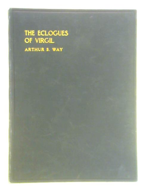 The Eclogues of Virgil; in English Verse By Arthur S. Way