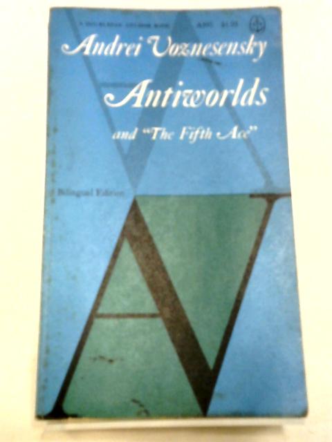 Antiworlds and The Fifth Ace von Andrei Voznesensky