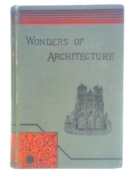 Marvels of Architecture, to which is Added a Chapter on English Architecture By R. Donald