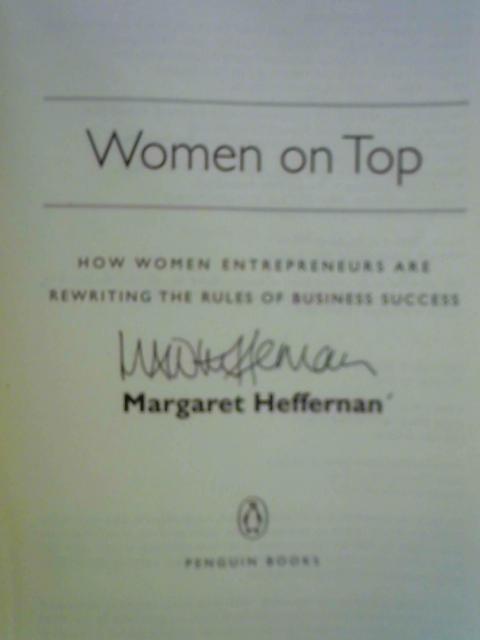 Women on Top: How Women Entrepreneurs Are Rewriting the Rules of Business Success By Margaret Heffernan