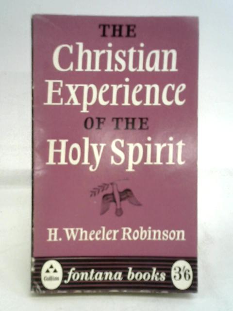 The Christian Experience of the Holy Spirit By Henry Wheeler Robinson