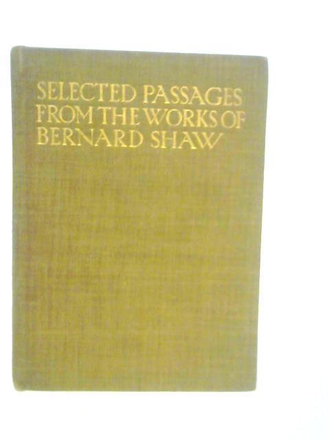 Selected Passages from the Works of Bearnard Shaw von C.F.Shaw