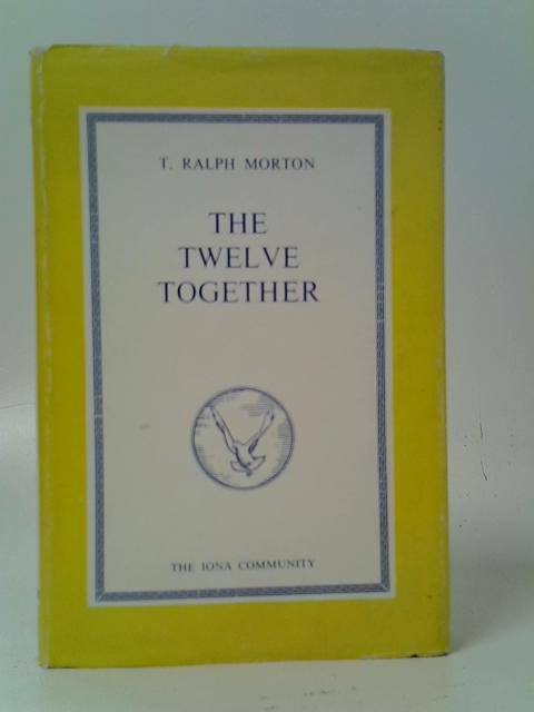 The Twelve Together By T. Ralph Morton