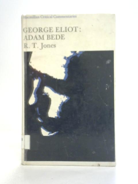 A Critical Commentary on George Eliot's "Adam Bede" By R T Jones