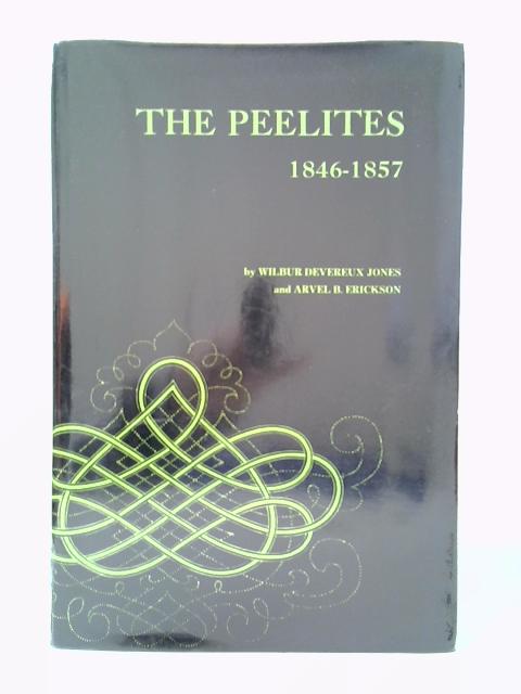 The Peelites By Wilbur Devereux Jones and Arvel B Erickson