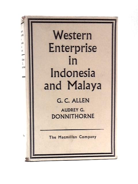 Western Enterprise in Indonesia and Malaya By G.C. Allen