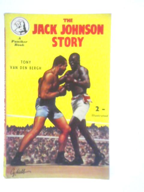 The Jack Johnson Story By Tony Van Den Bergh