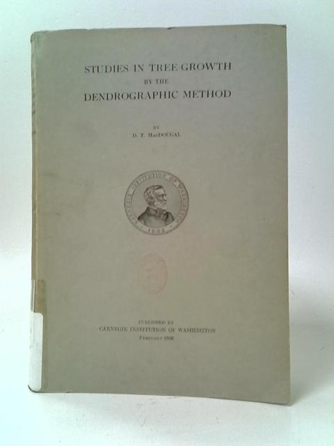 Studies in Tree-Growth by the Dendrographic Method von D.T. MacDougal