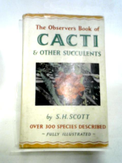 The Observer's Book of Cacti & Other Succulents - Book No 27. von S. H. Scott