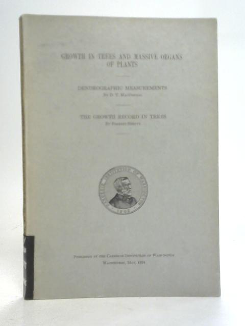 Growth in Trees and Massive Organs of Plants By D. T. MacDougal & Forrest Shreve