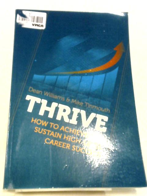Thrive: How To Achieve And Sustain High-level Career Success By Dean Williams