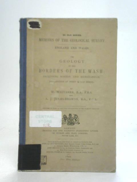 The Geology Of The Borders Of The Wash By W. Whitaker & A. J. Jukes-Browne