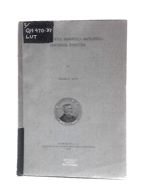 Experiments with Drosophila Ampelophila Concerning Evolution By Frank E. Lutz