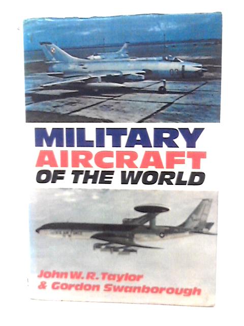 Military Aircraft Of The World von J W R Taylor & G Swanborough